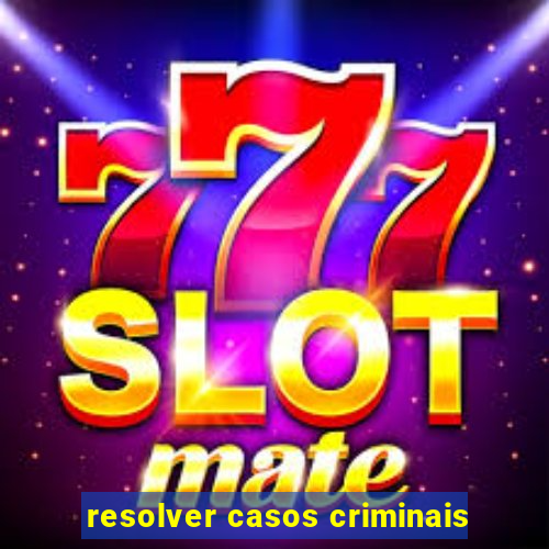 resolver casos criminais